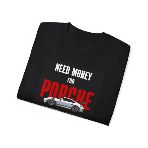 Need Money For Porsche T-Shirt — Car Enthusiast Tee (BLACK)