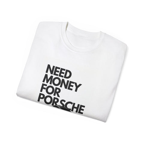 Need Money for Porsche T-Shirt — Funny Car Enthusiast Tee